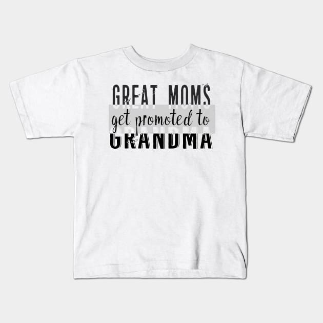 Great Moms Get Promoted to Grandma Kids T-Shirt by theperfectpresents